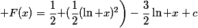  F(x)=\dfrac{1}{2}\bigg (\dfrac{1}{2}(\ln x)^2\bigg)-\dfrac{3}{2}\ln x+c