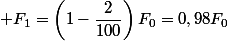  F_1=\left(1-\dfrac{2}{100}\right)F_0=0,98F_0