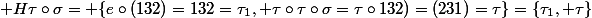  H\tau\circ\sigma= \{e\circ(132)=132=\tau_1, \tau\circ\tau\circ\sigma=\tau\circ\(132)=(231)=\tau\}=\{\tau_1, \tau\}