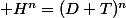  H^n=(D+T)^n