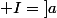  I=\left]a;b\right] 