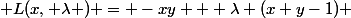  L(x, \lambda ) = -xy + \lambda (x+y-1) 