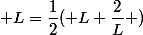  L=\dfrac{1}{2}( L+\dfrac{2}{L} )