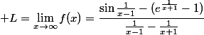  L=\lim_{x\to\infty}f(x)=\dfrac{\sin\frac1{x-1}-(e^{\frac1{x+1}}-1)}{\frac1{x-1}-\frac1{x+1}}