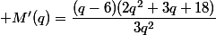  M^\prime(q)=\dfrac{(q-6)(2q^2+3q+18)}{3q^2}