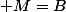  M=B