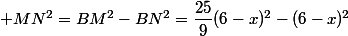  MN^2=BM^2-BN^2=\dfrac{25}{9}(6-x)^2-(6-x)^2