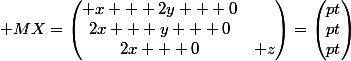  MX=\begin{pmatrix} x + 2y + 0\\2x + y + 0\\2x + 0&nbsp;&nbsp;+z\end{pmatrix}=\begin{pmatrix}pt\\pt\\pt\end{pmatrix}