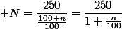  N=\dfrac{250}{\frac{100+n}{100}}=\dfrac{250}{1+\frac{n}{100}}