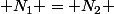  N_1 = N_2 