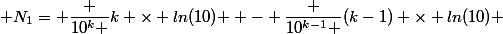  N_1= \dfrac {10^{k} }{k \times ln(10) } - \dfrac {10^{k-1} }{(k-1) \times ln(10) }