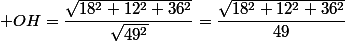  OH=\dfrac{\sqrt{18^2+12^2+36^2}}{\sqrt{49^2}}=\dfrac{\sqrt{18^2+12^2+36^2}}{49}