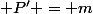  P' = m