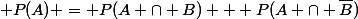  P(A) = P(A \cap B) + P(A \cap \overline{B})