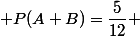  P(A\inter B)=\dfrac{5}{12} 