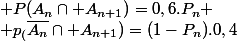  P(A_n\cap A_{n+1})=0,6.P_n \\ p_(\bar{A_n}\cap A_{n+1})=(1-P_n).0,4