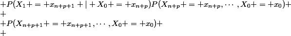 \begin{array}{lcl}
 \\ P(X_n = x_n, \cdots, X_0 = x_0)P(X_{n+p+1} =  x_{n+p+1},\cdots,X_{n+1} = x_{n+1} | X_n = x_n, \cdots, X_0 = x_0) &=& P(X_{n+p+1} = x_{n+p+1},\cdots,X_0 = x_0)
 \\ &=& P(X_{n+p+1} = x_{n+p+1} | X_{n+p} = x_{n+p},\cdots,X_0 = x_0)P(X_{n+p} = x_{n+p},\cdots,X_0 = x_0)
 \\ &=& P(X_1 = x_{n+p+1} | X_0 = x_{n+p})P(X_{n+p} = x_{n+p},\cdots,X_0 = x_0)
 \\ &=& P(X_1 = x_{n+p+1} | X_0 = x_{n+p}) \times P(X_{n+p} = x_{n+p},\cdots,X_{n+1} = x_{n+1} | X_n = x_n, \cdots, X_0 = x_0)P(X_n = x_n, \cdots, X_0 = x_0)
 \\ \end{array}