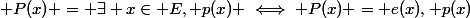  P(x) = \exists x\in \ E, \ p(x) \iff P(x) = e(x), p(x)