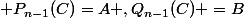  P_{n-1}(C)=A ,Q_{n-1}(C) =B