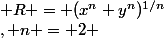 R = (x^n+y^n)^{1/n}&nbsp;&nbsp;, n = 2 