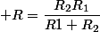  R=\dfrac{R_2R_1}{R1+R_2}