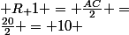 R_ 1 = \frac{AC}{2} =&nbsp;&nbsp;\frac{20}{2} = 10\cm 