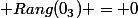  Rang(0_3) = 0