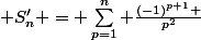  S'_n = \sum_{p=1}^{n} \frac{(-1)^{p+1} }{p^2}