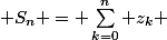  S_n = \sum_{k=0}^{n} z_k 