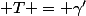  T = \gamma'