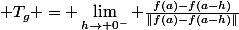  T_g = \lim\limits_{h\to 0^-} \frac{f(a)-f(a-h)}{\|f(a)-f(a-h)\|}
