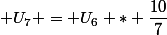  U_7 = U_6 * \dfrac{10}{7}