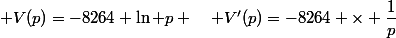  V(p)=-8264 \ln p \quad V'(p)=-8264 \times \dfrac{1}{p}