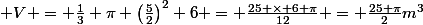  V = \frac{1}{3} \pi \left(\frac{5}{2}\right)^2 6 = \frac{25 \times 6 \pi}{12} = \frac{25 \pi}{2}\ m^3&nbsp;&nbsp;