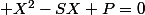  X^2-SX+P=0