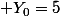 Y_0=5