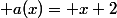  a(x)= x+2