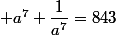  a^7+\dfrac{1}{a^7}=843