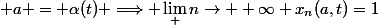  a = \alpha(t) \Longrightarrow \lim_ {n\rightarrow +\infty} x_n(a,t)=1