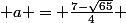  a = \frac{7-\sqrt{65}}{4} 