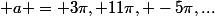  a = 3\pi, 11\pi, -5\pi,...