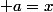  a=x