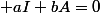  aI+bA=0