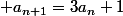  a_{n+1}=3a_n+1