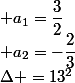 \Delta =13^2; a_1=\dfrac{3}{2}; a_2=-\dfrac{2}{3}