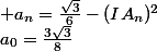 a_0=\frac{3\sqrt3}{8}\; et\; a_n=\frac{\sqrt3}{6}-(IA_n)^2