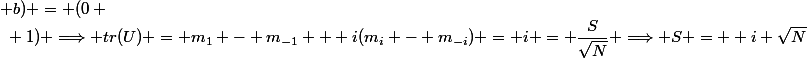 (a ; b) = (0 ~;~ 1) \Longrightarrow tr(U) = m_1 - m_{-1} + i(m_i - m_{-i}) = i = \dfrac{S}{\sqrt{N}} \Longrightarrow S = +i \sqrt{N}