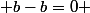  b-b=0 