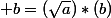 \sqrt{a}\; b=(\sqrt{a})*(b)}