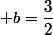  b=\dfrac{3}{2}